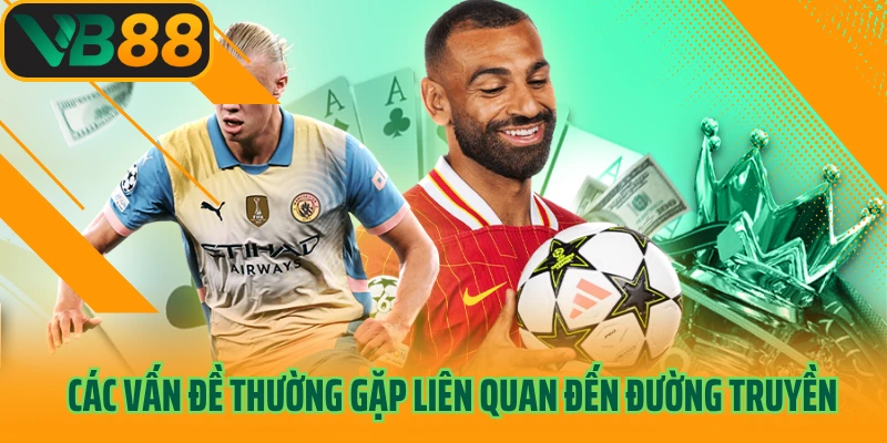 Các vấn đề thường gặp liên quan đến đường truyền