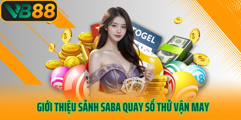 Giới thiệu sảnh Saba quay số thử vận may