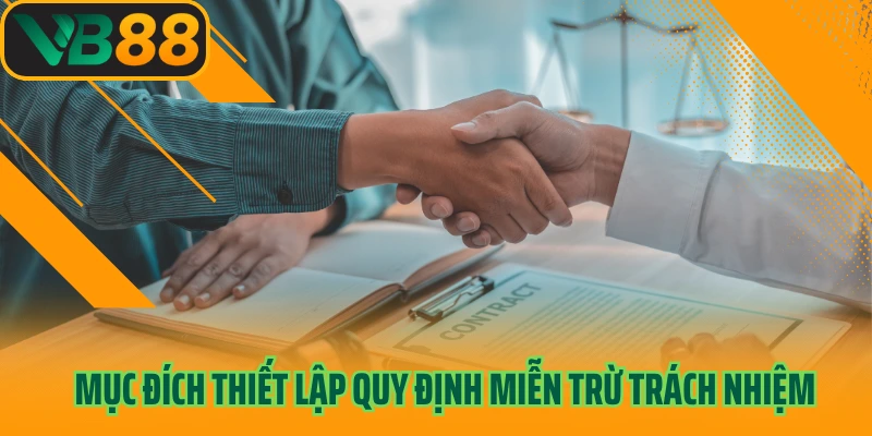 Mục đích thiết lập quy định miễn trừ trách nhiệm