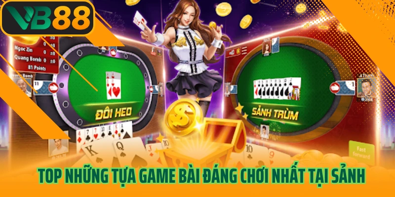 Top những tựa game bài đáng chơi nhất tại sảnh