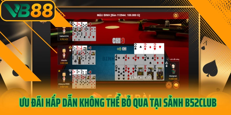 Ưu đãi hấp dẫn không thể bỏ qua tại sảnh B52CLUB