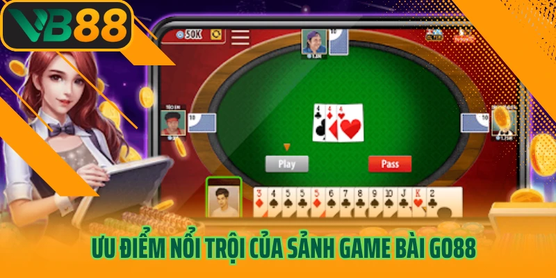 Ưu điểm nổi trội của sảnh game bài Go88